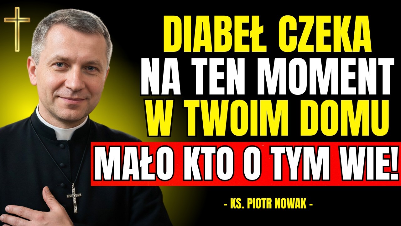 DIABEŁ CZEKA na TEN MOMENT w Twoim Domu – Większość Ludzi Go Ignoruje | Ks. Piotr Nowak