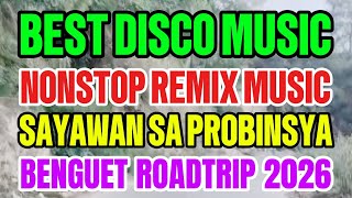 #1K BEST DISCO MUSIC💥NONSTOP REMIX MUSIC💥SAYAWAN SA PROBINSYA💥BENGUET ROADTRIP 2026