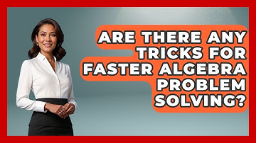 Are There Any Tricks for Faster Algebra Problem Solving? - Your Algebra Coach