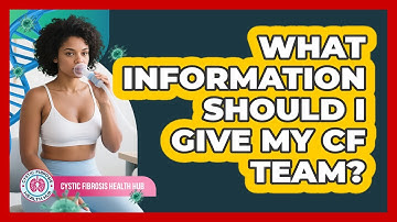 What Information Should I Give My CF Team?