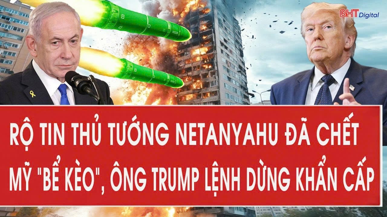 Tâm điểm quốc tế 11/3: Rộ tin thủ tướng Netanyahu đã chết, Mỹ 