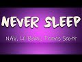 NAV, Lil Baby, Travis Scott - Never Sleep (Lyrics) Geeked, never sleep Stretch a hundred to millions