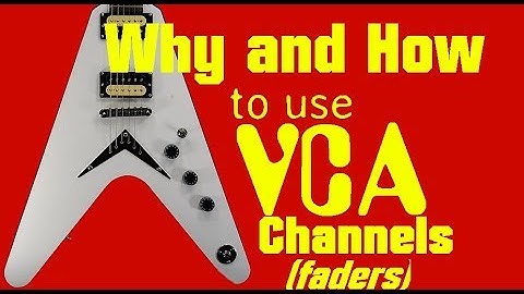 Why and HOW to use VCA channels (faders)