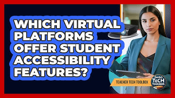 Which Virtual Platforms Offer Student Accessibility Features?