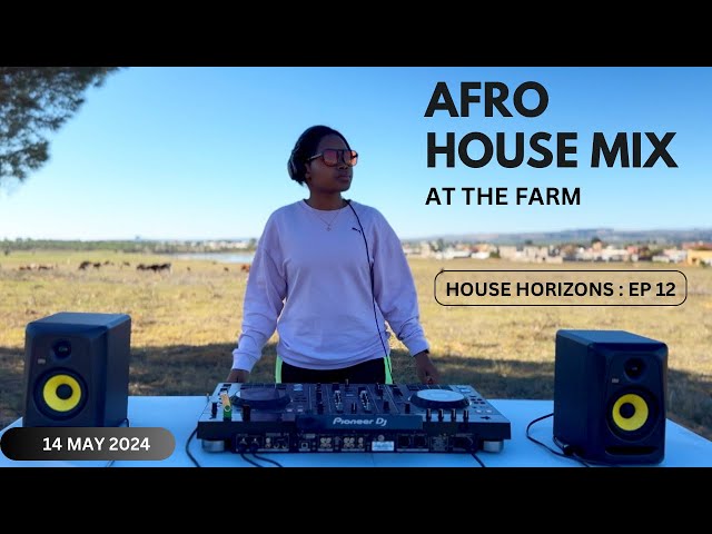 House Horizons EP 12 - Afro House Mix at the Farm (May 2024) class=