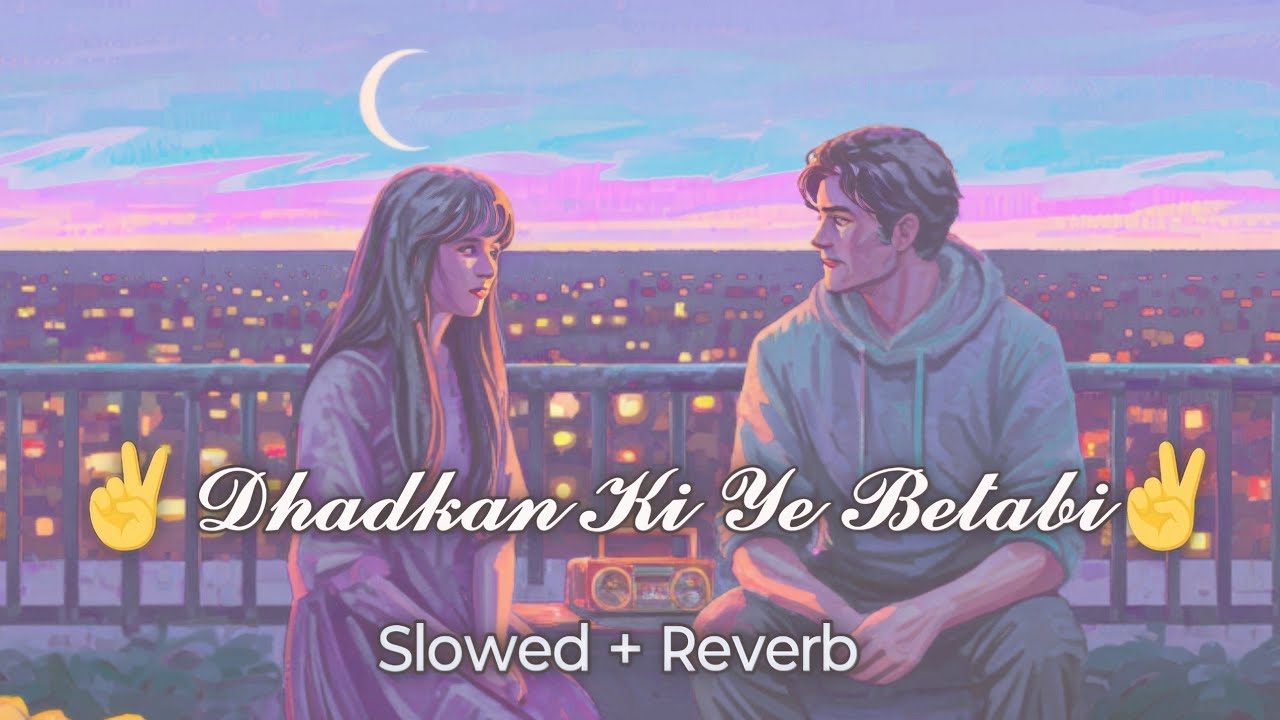 Slowed Reverb: Dhadkan Ki Ye Betabi | Top Hindi Romantic Song 2026 | Heartfelt Love