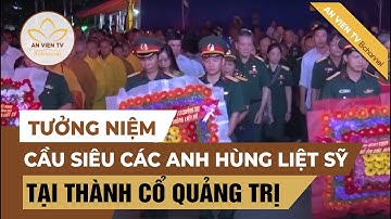 Tưởng niệm cầu siêu các anh hùng liệt sĩ tại thành cổ | An Viên TV