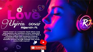 Uyirin oosai - Album song (Rijenth ft)