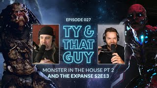 Ty & That Guy Ep 027 - #TheExpanse213 & Monster in the House pt2 #TyandThatGuy