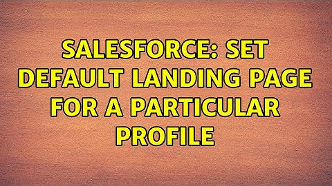 Salesforce: Set default landing page for a particular profile