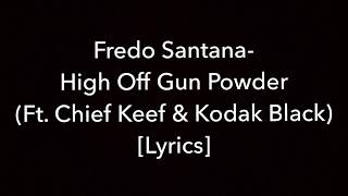 Fredo Santana - High Off Gunpowder (feat. Kodak Black & Chief Keef) [Lyrics]
