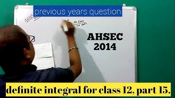 definite integral for class 12, part 15(AHSEC-2014)