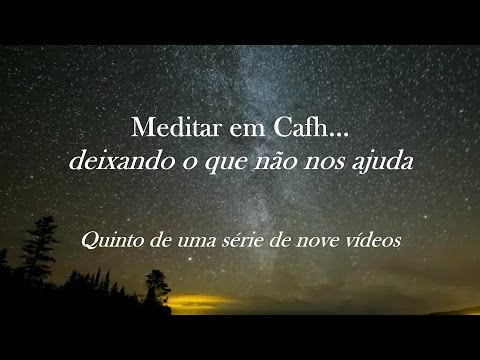 Cafh - Meditação 5/9: Deixando o que não nos ajuda