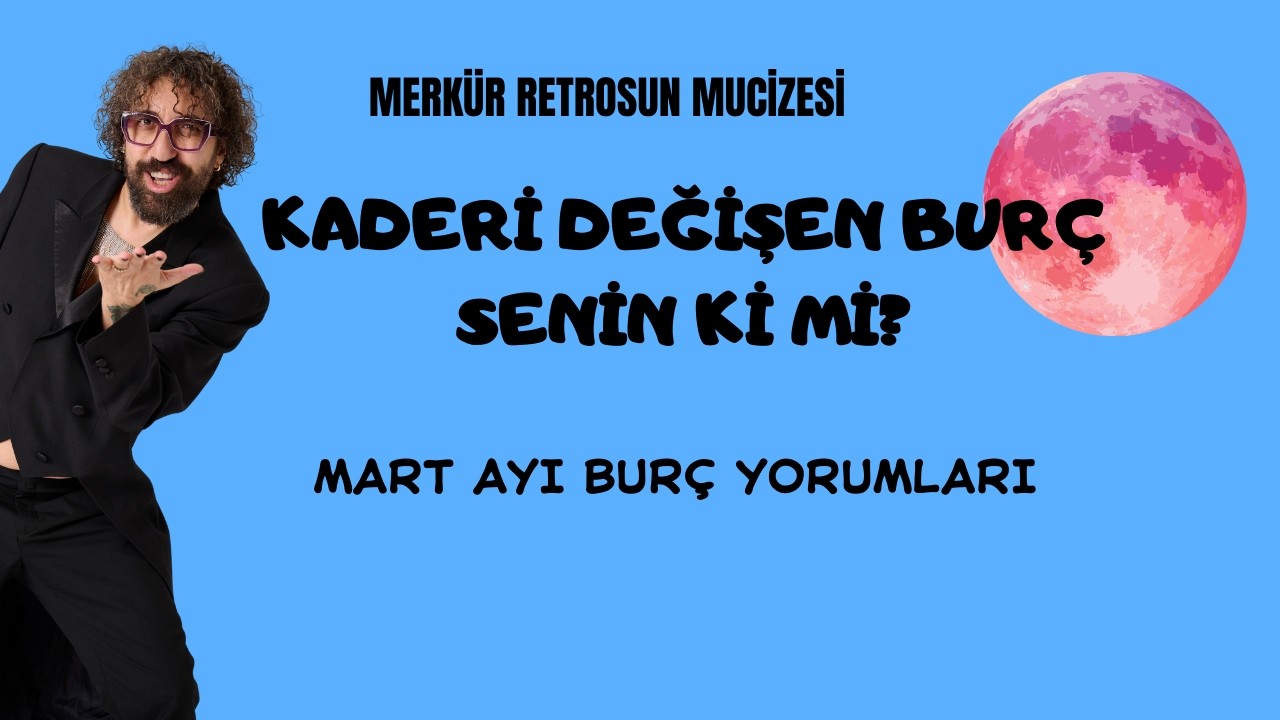 KADERİ DEĞİŞEN BURÇ SENİN Kİ Mİ MART AYI BURÇ YORUMLARI.