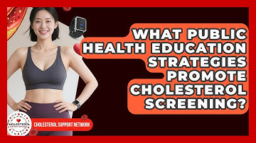 What Public Health Education Strategies Promote Cholesterol Screening? - Cholesterol Support Network
