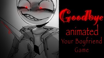 [Goodbye] Your Boyfriend Game//Animated