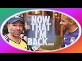 NOW THAT I’M BACK…