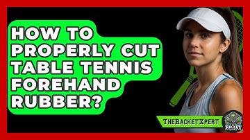 How To Properly Cut Table Tennis Forehand Rubber? - The Racket Xpert