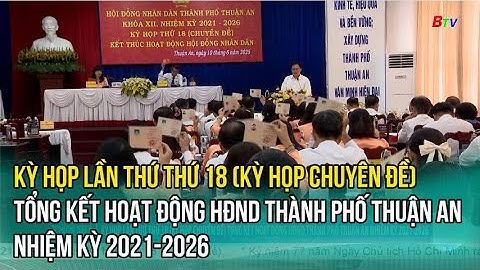 Kỳ họp lần thứ thứ 18 (kỳ họp Chuyên Đề) tổng kết hoạt động HĐND