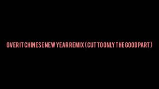 Over it Chinese New Year remix ( from tiktok ) but only the good parts