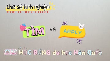Cách tìm và apply các loại học bổng du học Hàn Quốc|Du học Hàn Quốc tự túc