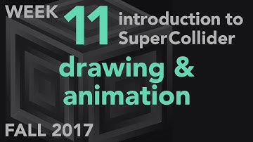 Drawing & Animation - Week 11 Fall 2017 MUS 499C - Intro to SuperCollider