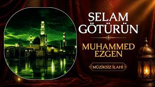 MUHAMMED EZGEN | SELAM GÖTÜRÜN / Müziksiz İlahi