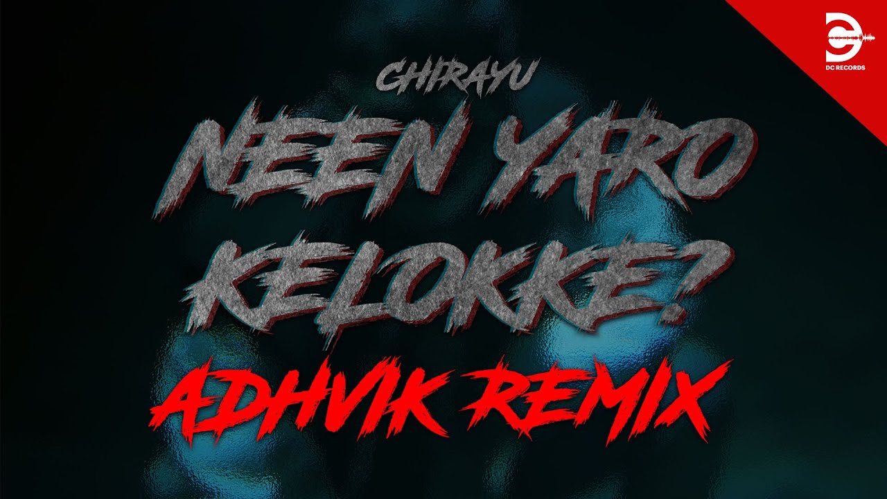 Chirayu   Neen Yaro Kelokke Adhvik Remix