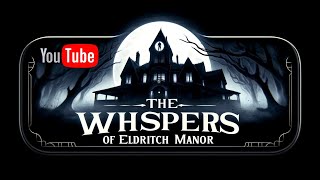 The Whispers of Eldritch Manor |  