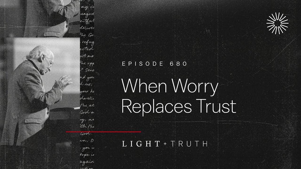 When Worry Replaces Trust - John Piper