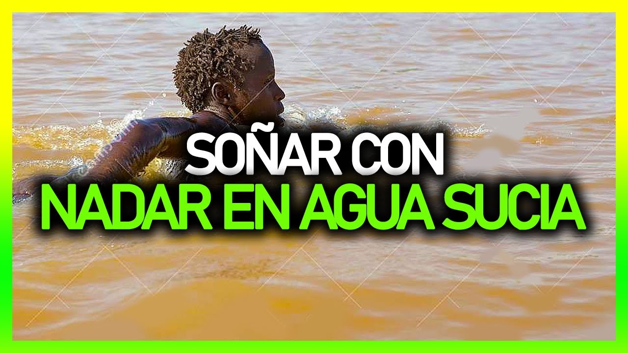 Qué significa SOÑAR CON NADAR EN AGUA SUCIA 💦 Significado de los sueños 💤 YouTube Qué significa SOÑAR CON NADAR EN AGUA SUCIA 💦 Significado de los sueños 💤 YouTube