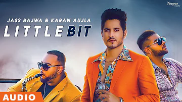 Little Bit (Full Audio) | Jass Bajwa feat. Karan Aujla | Deep Jandu | Latest Punjabi Songs