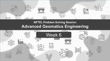 Week 6: Problem Solving Session | Advanced Geomatics Engineering (noc24-ce67) | NPTEL Course