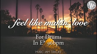 Feel Like Makin' Love Jam For【Drums】E♭ Major 96bpm No Drums