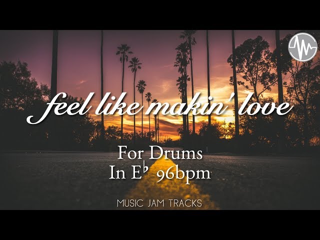 Feel Like Makin' Love Jam For【Drums】E♭ Major 96bpm No Drums