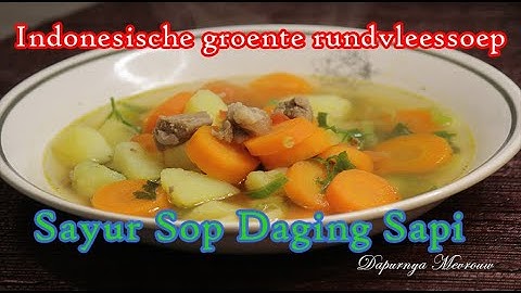 Sayur Sop Daging Sapi - Indonesische groente rundvleessoep recept
