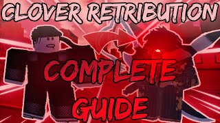 THIS GUIDE WILL TEACH YOU EVERYTHING IN CLOVER RETRIBUTION...