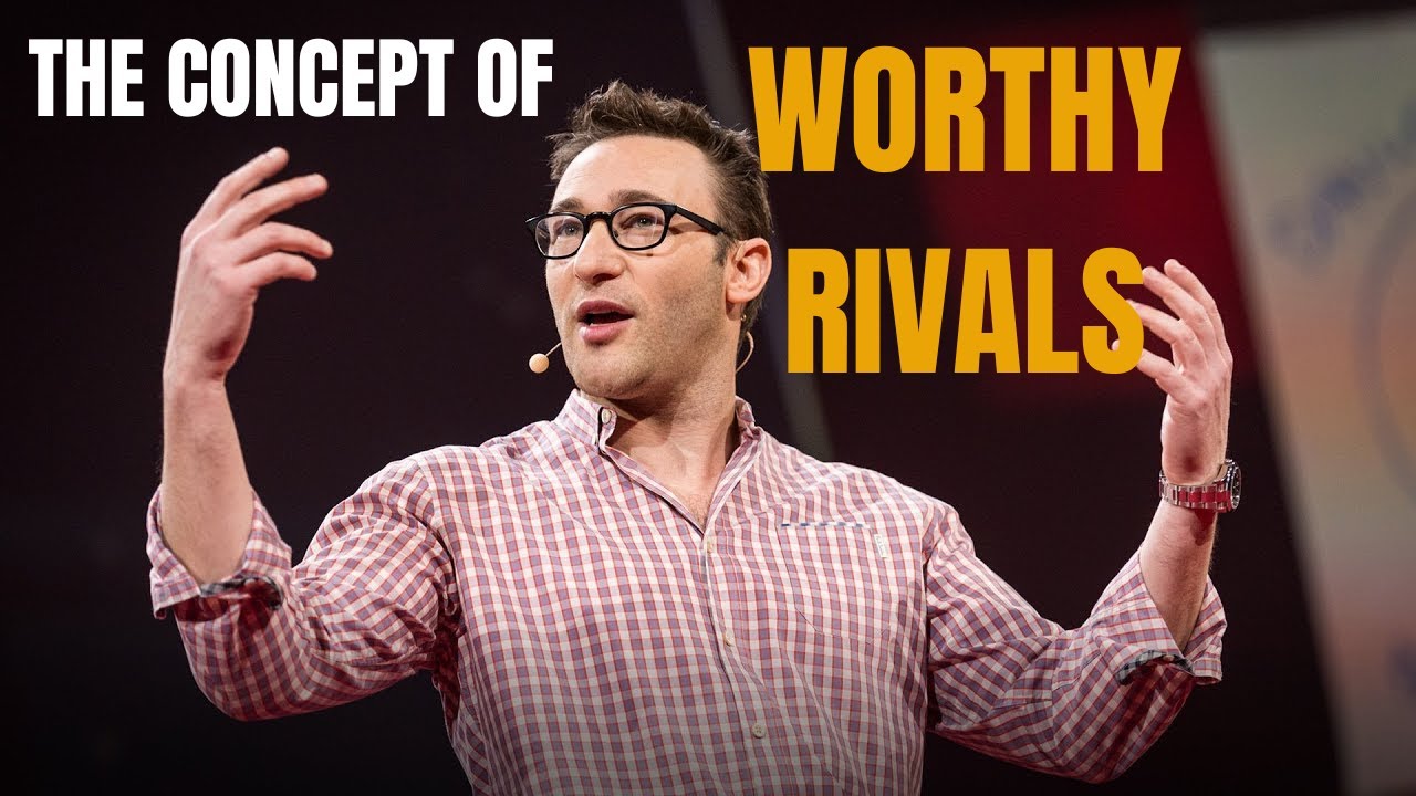 Simon Sinek Says About Worthy Rivals