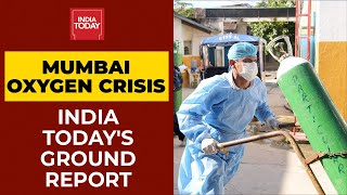 Mumbai Covid Crisis: Oxygen Suppliers Apprise India Today With Current Situation City | EXCLUSIVE