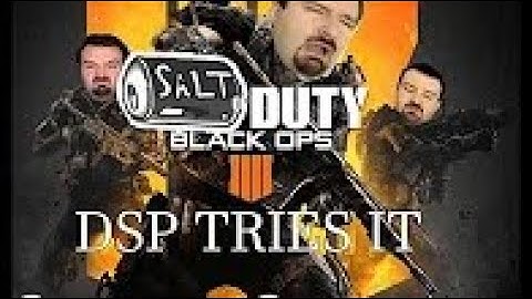 DSP Tries It : Salt Of Duty Black Ops 4 (Part 1)[Re-upload]