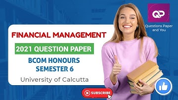 FINANCIAL MANAGEMENT | BCOM HONOURS |  SEMESTER 6 | 2021 QUESTION PAPER | CALCUTTA UNIVERSITY