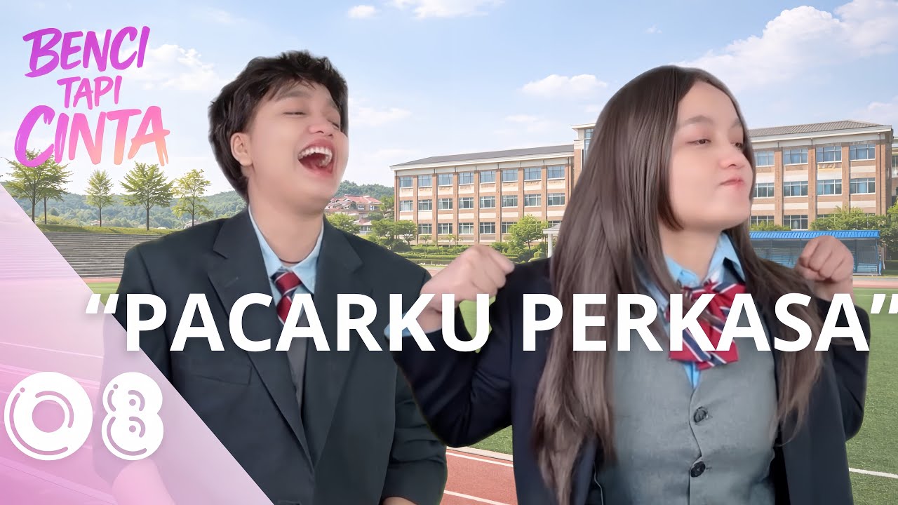 BENCI TAPI CINTA -EP8 | PACARKU PERKASA