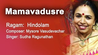 Mamavadusre | Hindolam | Mysore Vasudevachar | Sudha Ragunathan | Carnatic Music