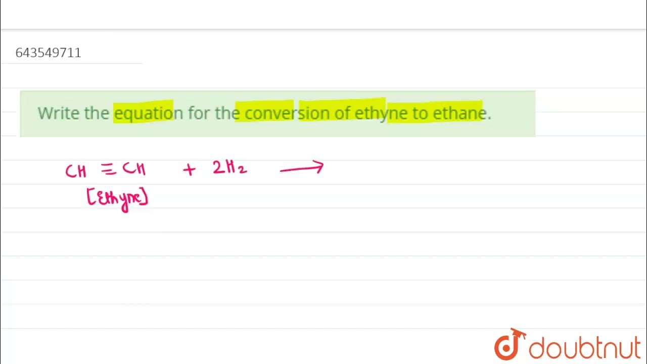Write the equation for the conversion of ethyne to ethane. 10 ORGANIC CHEMISTRY CHEMISTRY