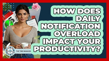 How Does Daily Notification Overload Impact Your Productivity? - The Time Management Pro