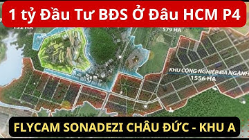 Có 1 Tỷ Đầu Tư BĐS Ở Đâu HCM | Flycam Sonadezi Châu Đức - Khu A (P4)