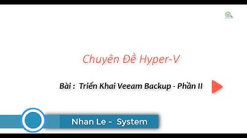 Bài: Thiết Lập Veeam Backup - Phần II