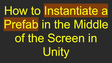How to Instantiate a Prefab in the Middle of the Screen in Unity