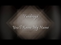 Vandroya - You&#39;ll Know My Name