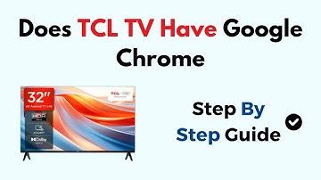 Does TCL TV Have Google Chrome